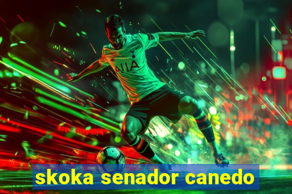 skoka senador canedo